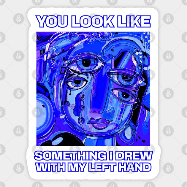 You look like something I drew with my left hand, abstract funny quote Sticker by laverdeden